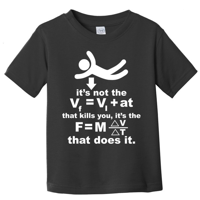 It's Not The Velocity That Kills You It's The Fall Toddler T-Shirt