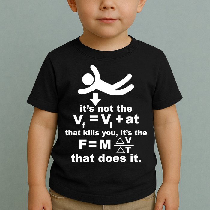 It's Not The Velocity That Kills You It's The Fall Toddler T-Shirt