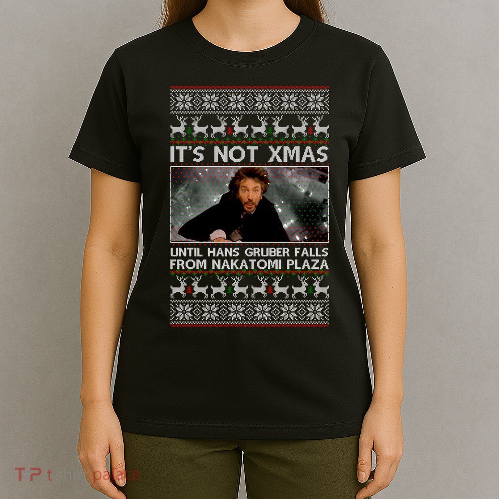 It's Not X-Mas Until Hans Gruber Falls From Nakatomi Plaza T-Shirt