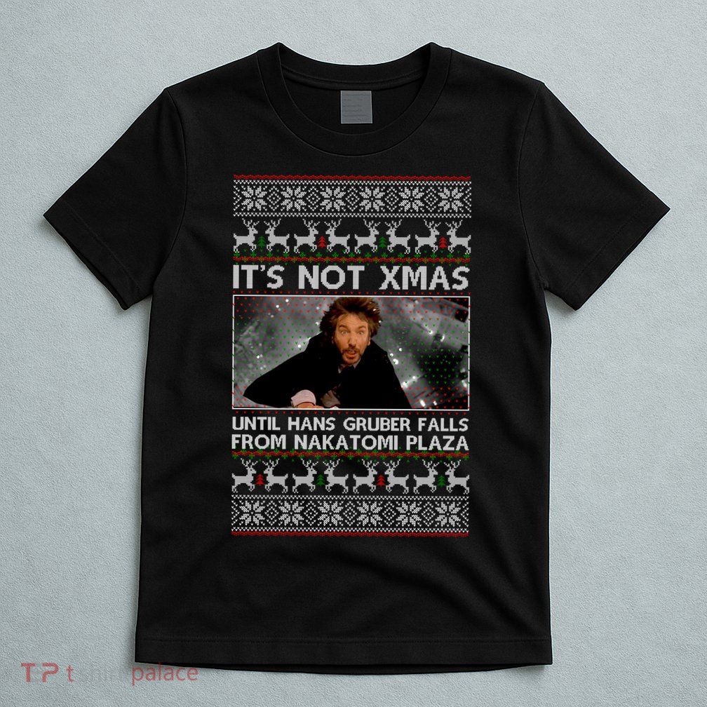 It's Not X-Mas Until Hans Gruber Falls From Nakatomi Plaza T-Shirt