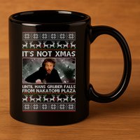 It's Not X-Mas Until Hans Gruber Falls From Nakatomi Plaza 11oz C Handle Ceramic Mug
