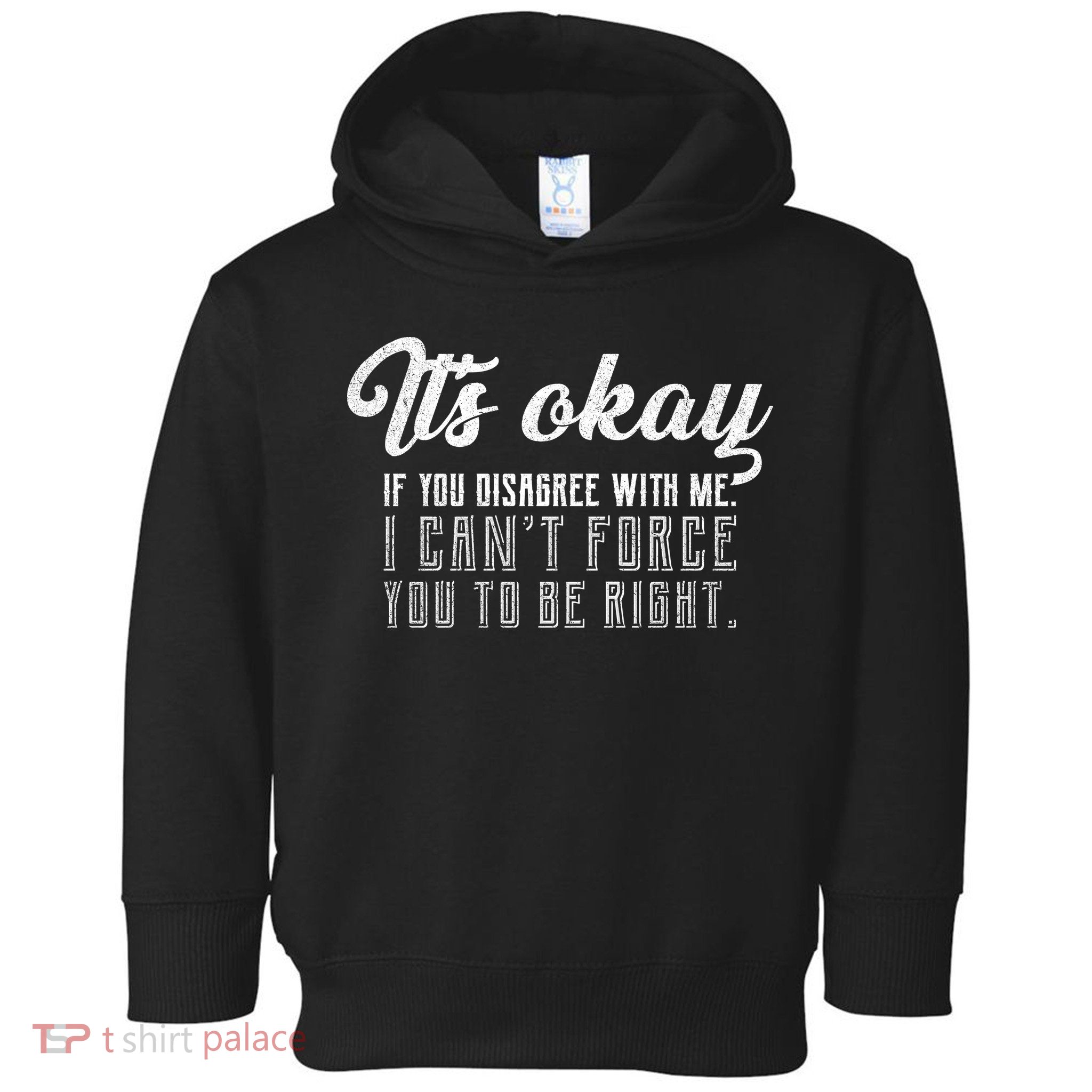 It's Okay Disagree With Me Funny Meme Toddler Hoodie