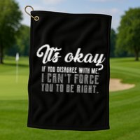 It's Okay Disagree With Me Funny Meme Golf Towel