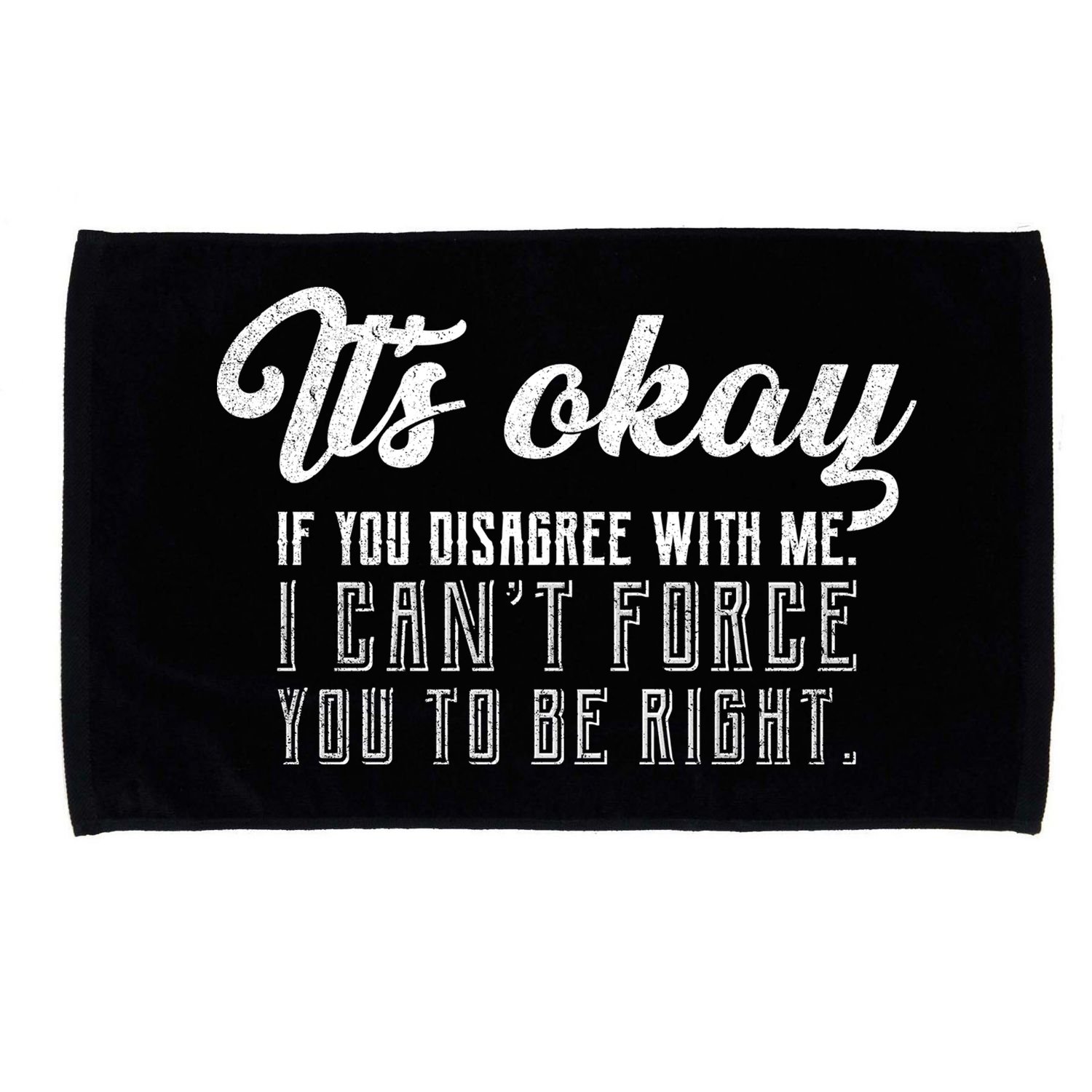 It's Okay Disagree With Me Funny Meme Microfiber Hand Towel