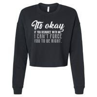 It's Okay Disagree With Me Funny Meme Cropped Pullover Crew