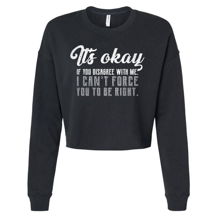 It's Okay Disagree With Me Funny Meme Cropped Pullover Crew