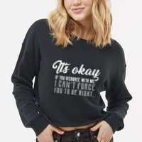 It's Okay Disagree With Me Funny Meme Cropped Pullover Crew