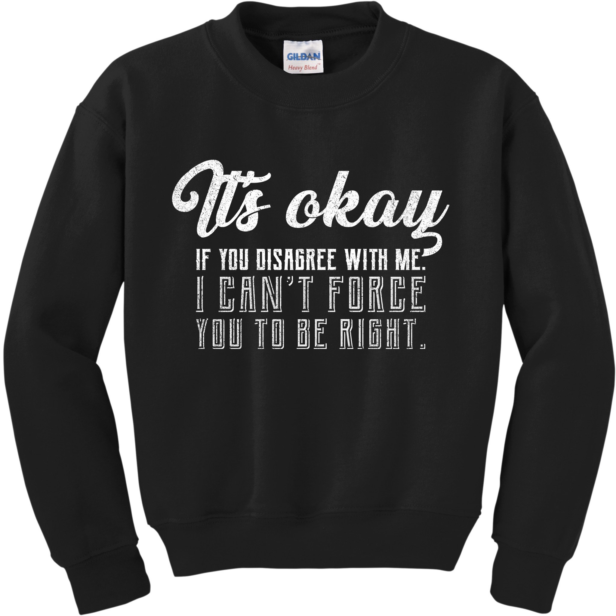 It's Okay Disagree With Me Funny Meme Kids Sweatshirt