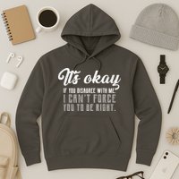 It's Okay Disagree With Me Funny Meme Hoodie