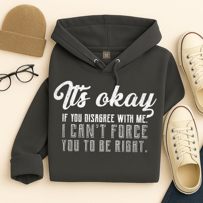 It's Okay Disagree With Me Funny Meme Hoodie