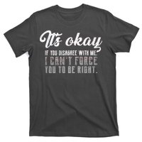 It's Okay Disagree With Me Funny Meme T-Shirt