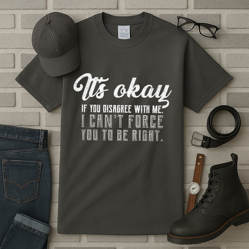 It's Okay Disagree With Me Funny Meme Tall T-Shirt