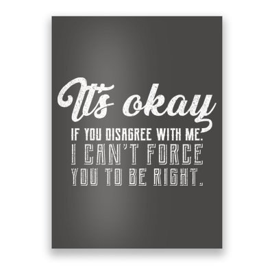 It's Okay Disagree With Me Funny Meme Poster