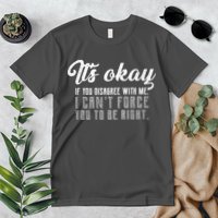It's Okay Disagree With Me Funny Meme Premium T-Shirt