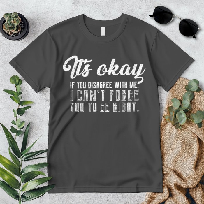 It's Okay Disagree With Me Funny Meme Premium T-Shirt