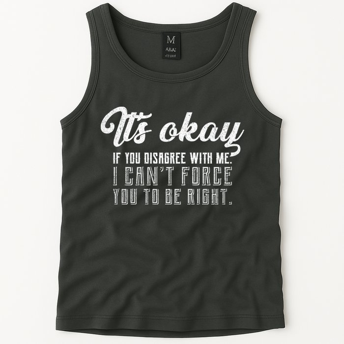 It's Okay Disagree With Me Funny Meme Tank Top