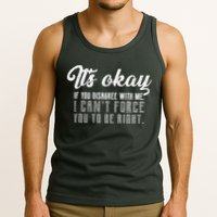 It's Okay Disagree With Me Funny Meme Tank Top