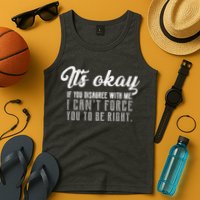 It's Okay Disagree With Me Funny Meme Tank Top