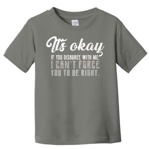 It's Okay Disagree With Me Funny Meme Toddler T-Shirt