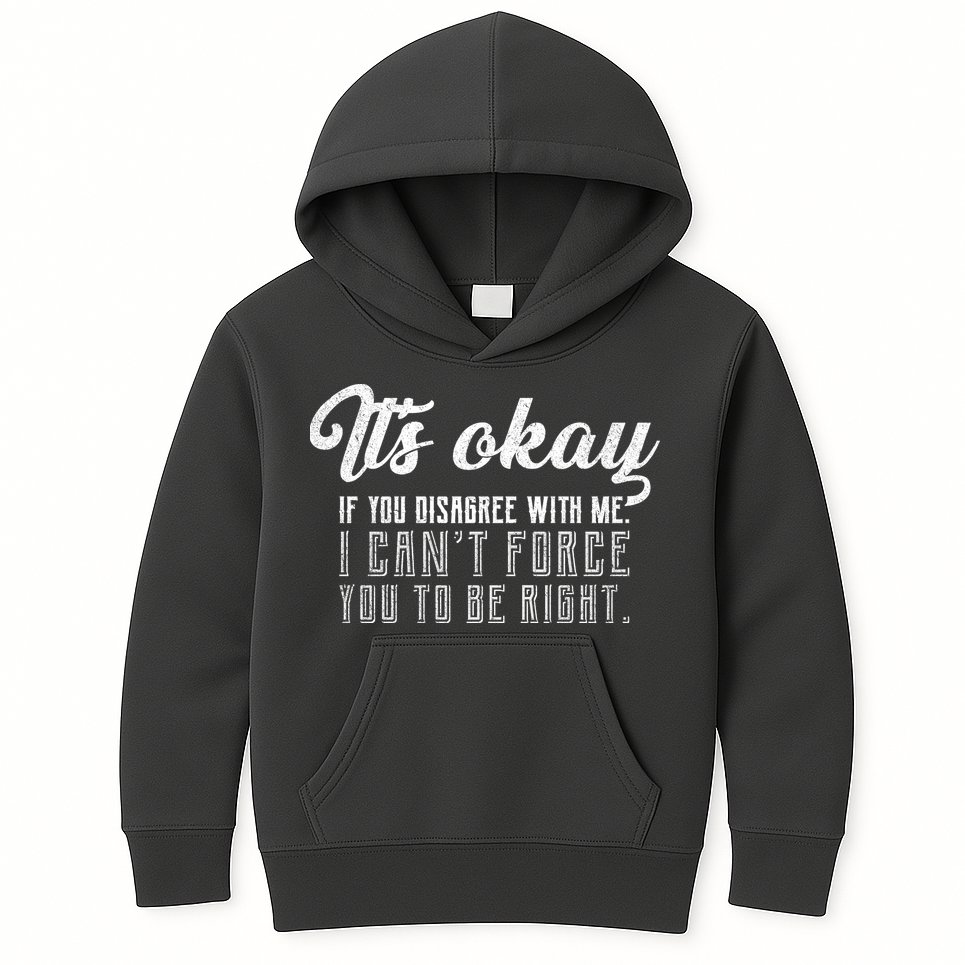 It's Okay Disagree With Me Funny Meme Kids Hoodie