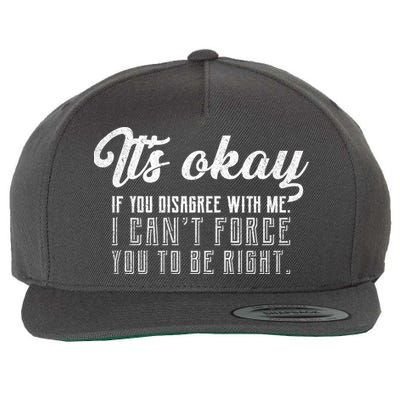 It's Okay Disagree With Me Funny Meme Wool Snapback Cap