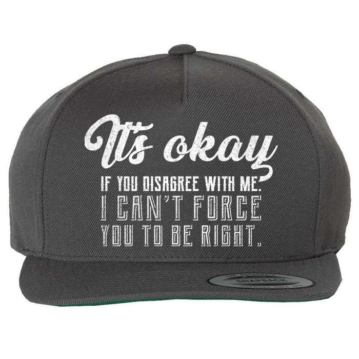 It's Okay Disagree With Me Funny Meme Wool Snapback Cap