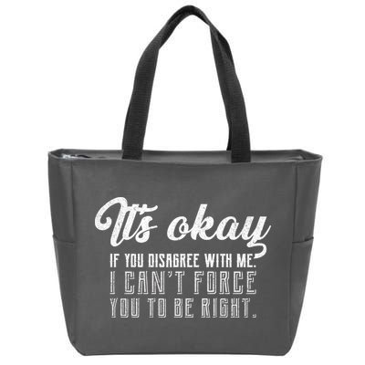It's Okay Disagree With Me Funny Meme Zip Tote Bag