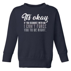 It's Okay Disagree With Me Funny Meme Toddler Sweatshirt