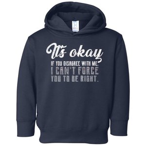 It's Okay Disagree With Me Funny Meme Toddler Hoodie