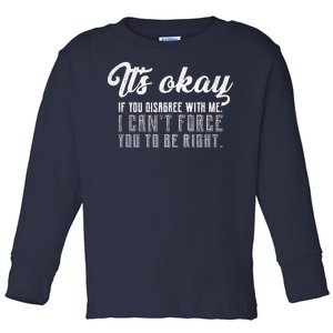 It's Okay Disagree With Me Funny Meme Toddler Long Sleeve Shirt