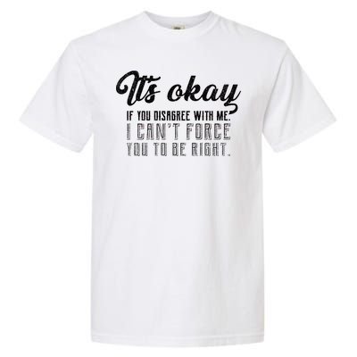 It's Okay Disagree With Me Funny Meme Garment-Dyed Heavyweight T-Shirt