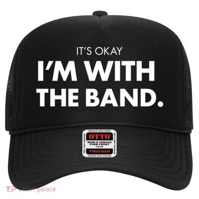 It's Okay I'm With The Band High Crown Mesh Back Trucker Hat