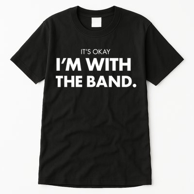 It's Okay I'm With The Band Tall T-Shirt