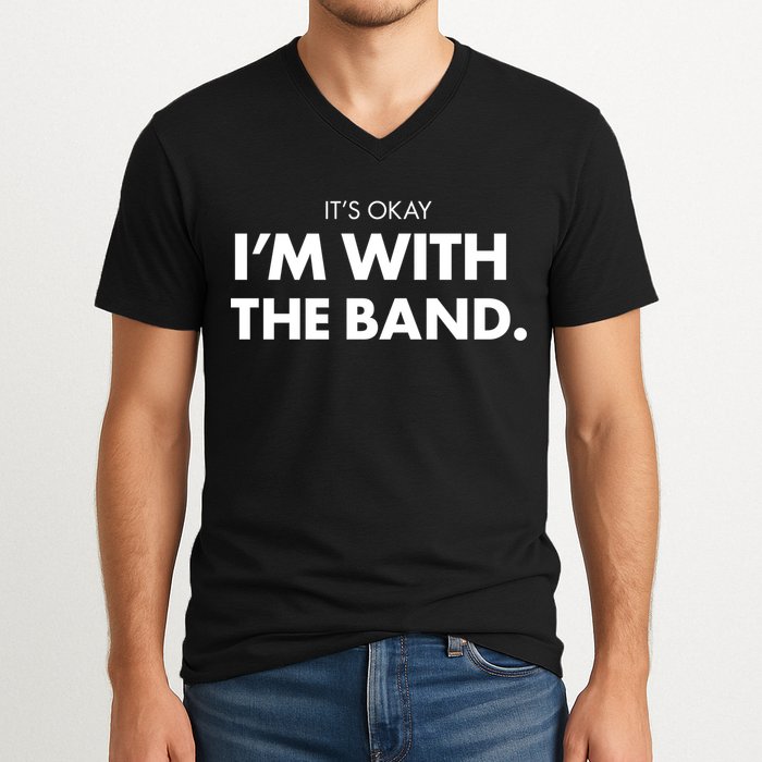 It's Okay I'm With The Band V-Neck T-Shirt