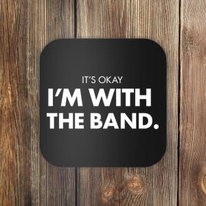 It's Okay I'm With The Band Coaster