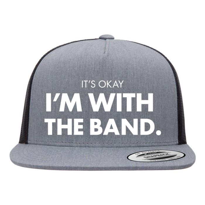 It's Okay I'm With The Band Flat Bill Trucker Hat