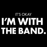 It's Okay I'm With The Band Premium T-Shirt