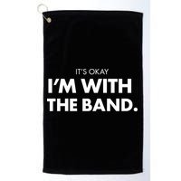 It's Okay I'm With The Band Golf Towel