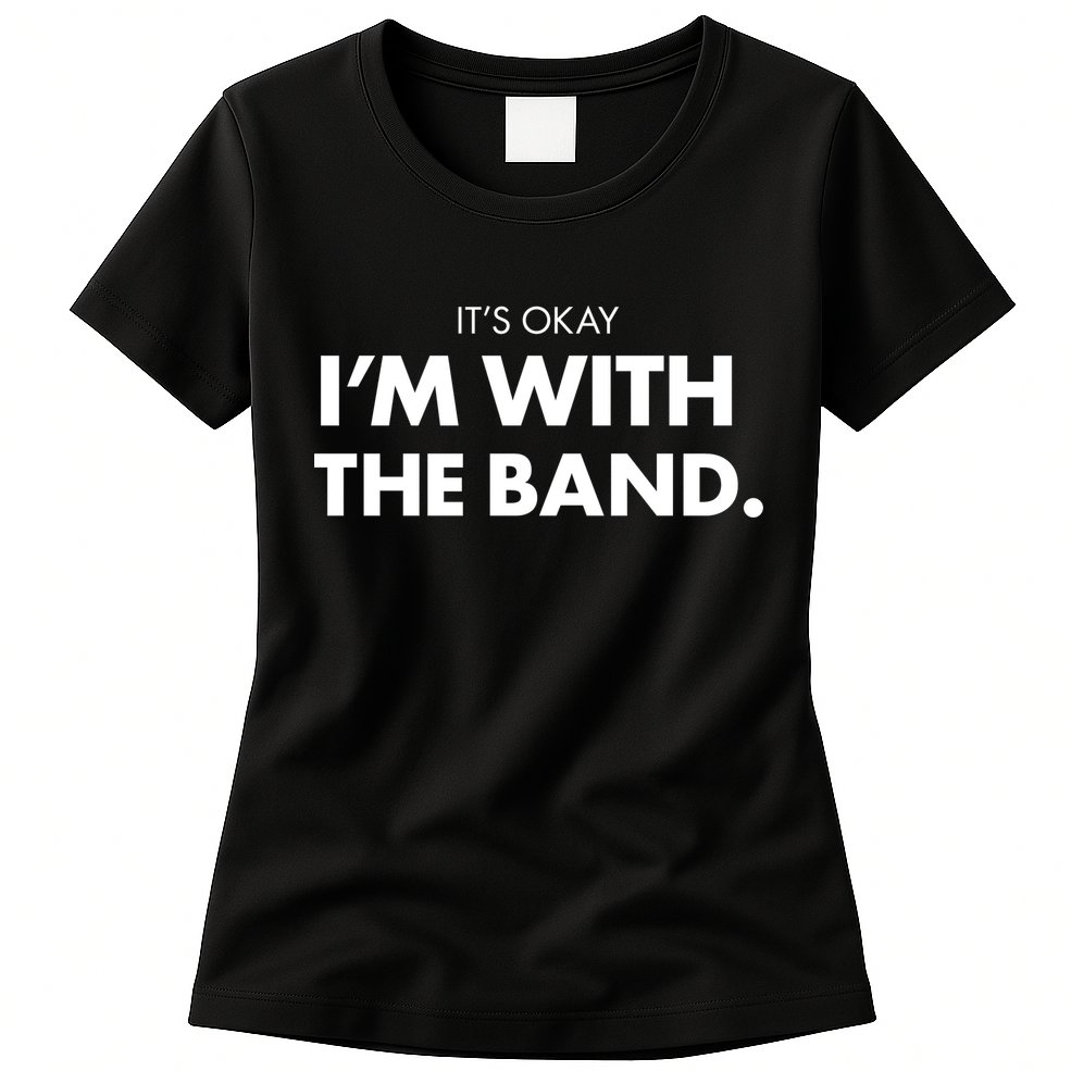 It's Okay I'm With The Band Womens T-Shirt