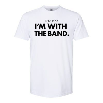 It's Okay I'm With The Band Softstyle® CVC T-Shirt