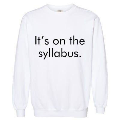 It's on the Syllabus. Garment-Dyed Sweatshirt