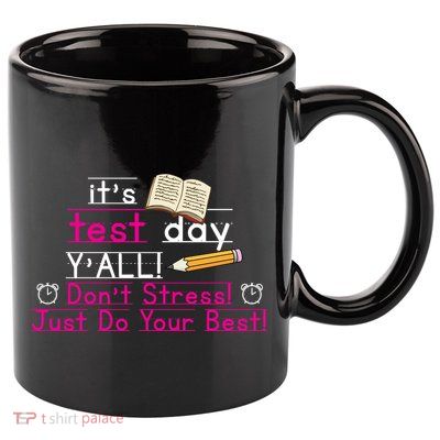 It's Test Day Ya'll Don't Stress Just Do Your Best 11oz C Handle Ceramic Mug