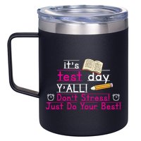It's Test Day Ya'll Don't Stress Just Do Your Best 12oz Stainless Steel Coffee Mug