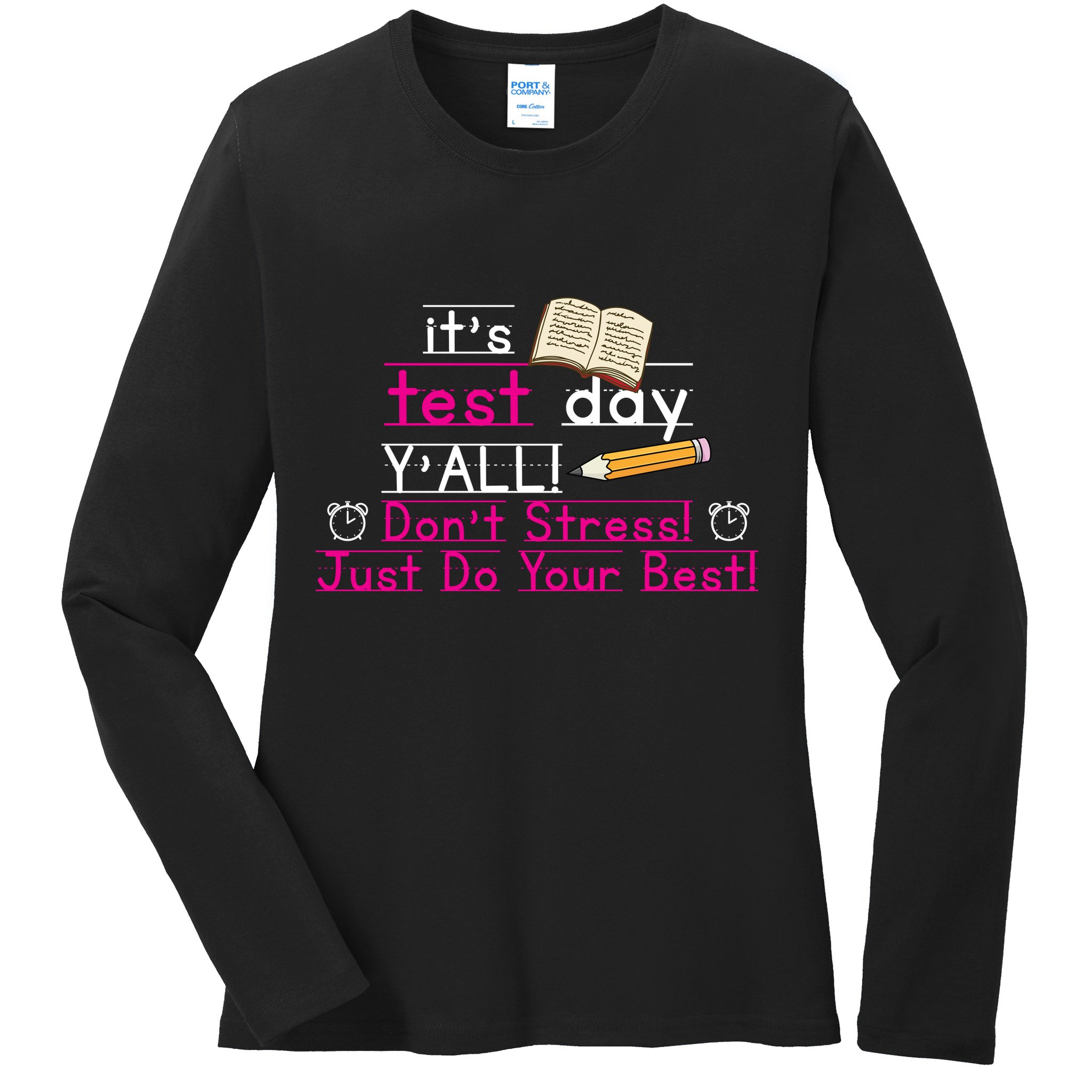 It's Test Day Ya'll Don't Stress Just Do Your Best Ladies Long Sleeve Shirt