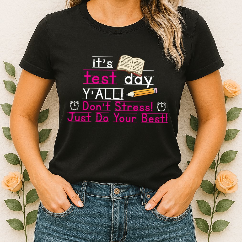 It's Test Day Ya'll Don't Stress Just Do Your Best Womens T-Shirt
