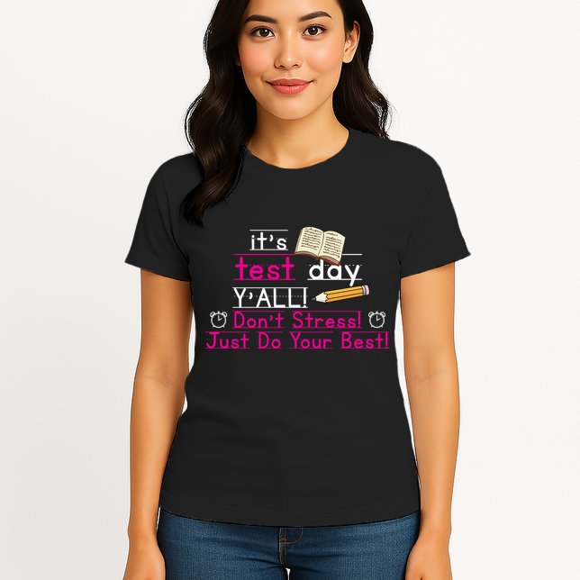 It's Test Day Ya'll Don't Stress Just Do Your Best Womens T-Shirt