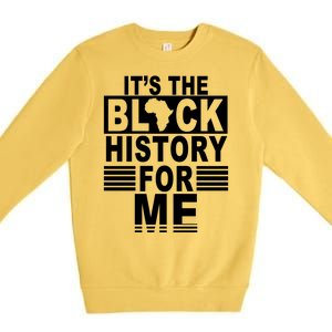 It's The Black History For Me Premium Crewneck Sweatshirt