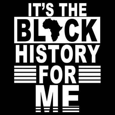 It's The Black History For Me T-Shirt