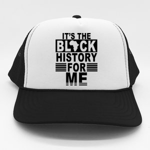 It's The Black History For Me Trucker Hat