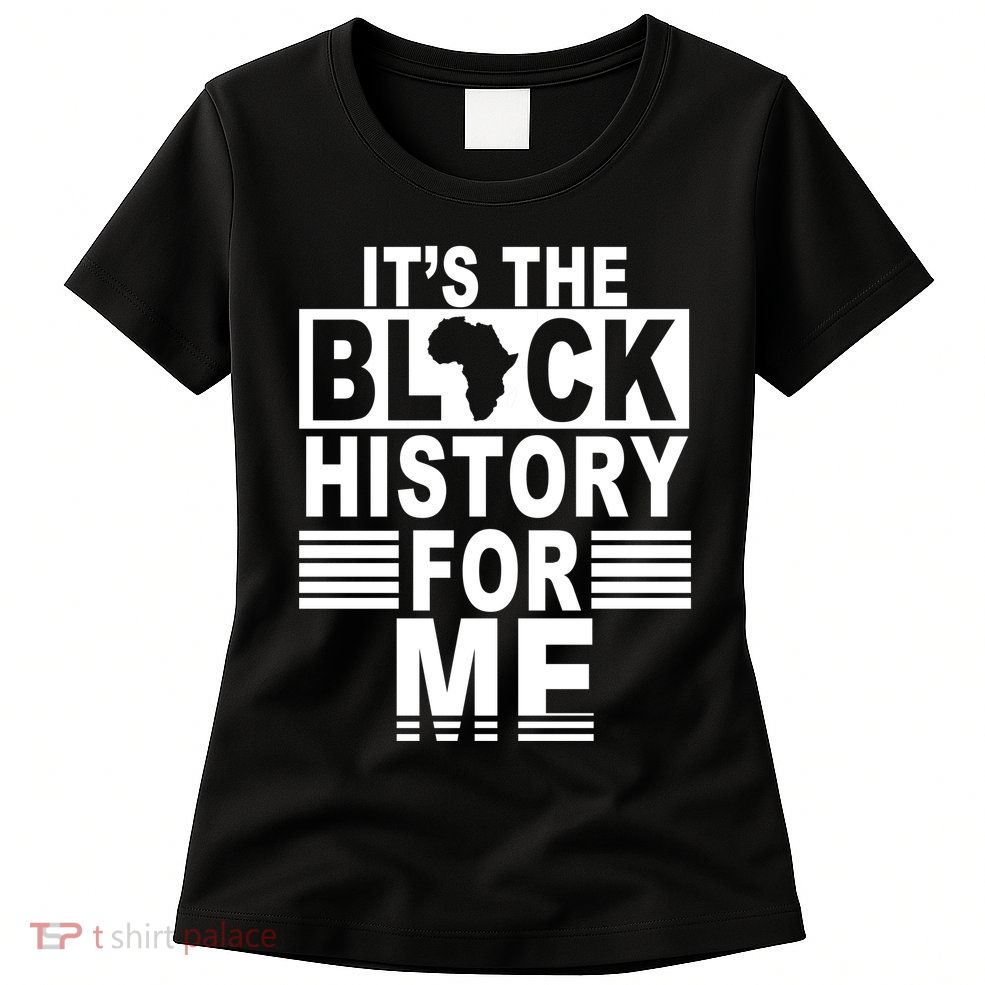 It's The Black History For Me Women's T-Shirt